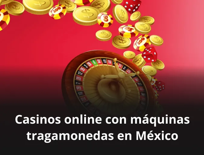 Casinos online con máquinas tragamonedas en México Casinos online con máquinas tragamonedas en México