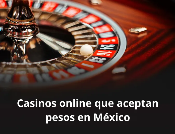 Casinos online que aceptan pesos en México